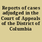 Reports of cases adjudged in the Court of Appeals of the District of Columbia from