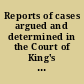 Reports of cases argued and determined in the Court of King's bench with tables of the names of the cases and the principal matters /