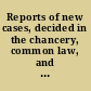 Reports of new cases, decided in the chancery, common law, and ecclesiastical courts with an abridgement of new statutes affecting the laws, relating to the church and the clergy /