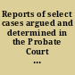 Reports of select cases argued and determined in the Probate Court of Hamilton County, Ohio, from 1885 to 1890