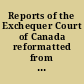 Reports of the Exchequer Court of Canada reformatted from the original and including, Reports of the Exchequer Court of Canada ..