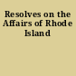 Resolves on the Affairs of Rhode Island