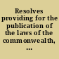 Resolves providing for the publication of the laws of the commonwealth, and other official acts of the government