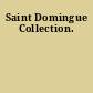 Saint Domingue Collection.