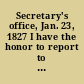 Secretary's office, Jan. 23, 1827 I have the honor to report to the House of Representatives a statement of the number of academies located in this Commonwealth ..