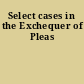 Select cases in the Exchequer of Pleas