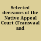 Selected decisions of the Native Appeal Court (Transvaal and Natal)