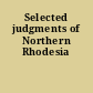 Selected judgments of Northern Rhodesia