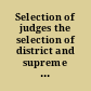 Selection of judges the selection of district and supreme court judges in Kansas, and consideration of other methods of selection, with particular reference to the "Missouri plan" /