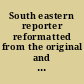 South eastern reporter reformatted from the original and including, The Southeastern reporter ..