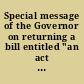 Special message of the Governor on returning a bill entitled "an act to amend act No. 266 of the session laws of the year 1865, being an act to authorize any of the townships and cities of the counties of St. Clair, Lapeer, Genesee and Shiawassee, to pledge their credit in aid of the construction of a railroad from Port Huron to some point on the line of the Detroit and Milwaukee railroad, in Shiawassee county."