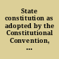 State constitution as adopted by the Constitutional Convention, Aug. 12, 1865 To be submitted to the people of Colorado for adoption or rejection, on the first Tuesday of September, 1865.