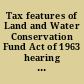 Tax features of Land and Water Conservation Fund Act of 1963 hearing before the Committee on Ways and Means, House of Representatives, Eighty-eighth Congress, first session, on sections 2(c) and 7 (revenue provisions) of H.R. 3846 ... July 10, 1963.