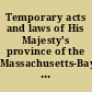 Temporary acts and laws of His Majesty's province of the Massachusetts-Bay in New-England