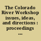 The Colorado River Workshop issues, ideas, and directions : proceedings report : February 26-28, 1996, Phoenix, Arizona.