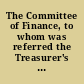 The Committee of Finance, to whom was referred the Treasurer's annual statement; together with so much of the annual message of His Excellency as relates to the finances of the state ... Report