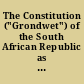 The Constitution ("Grondwet") of the South African Republic as approved and confirmed by the Volksraad on the 16th of February, 1858 : with the Thirty-three articles /