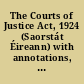 The Courts of Justice Act, 1924 (Saorstát Éireann) with annotations, calendar of district courts, etc. /