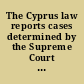 The Cyprus law reports cases determined by the Supreme Court of Cyprus.