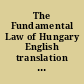 The Fundamental Law of Hungary English translation of the consolidated version of the Fundamental Law of Hungary incorporating : the first amendment to the Fundamental Law, the second amendment to the Fundamental Law, the third amendment to the Fundamental Law, the fourth amendment to the Fundamental Law, the fifth amendment to the Fundamental Law, the sixth amendment to the Fundamental Law, the seventh amendment to the Fundamental Law, the eighth amendment to the Fundamental Law, the ninth amendment to the Fundamental Law, the tenth amendment to the Fundamental Law, the eleventh amendment to the Fundamental Law, as in force on 23 July 2022.