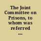The Joint Committee on Prisons, to whom was referred the petitions of the turnkeys and watchmen of  the State Prison, and also, the order of the 4th instant, have directed me to report the accompanying bill