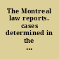 The Montreal law reports. cases determined in the Court of Queen's Bench, Montreal /