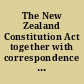 The New Zealand Constitution Act together with correspondence between the Secretary of State for the Colonies and the Governor-in-Chief of New Zealand in explanation thereof.