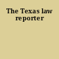The Texas law reporter