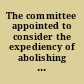 The committee appointed to consider the expediency of abolishing the punishment of death, have made some progress therein, and they now ask leave to report in part, and to be allowed to sit again for the further consideration of the subject