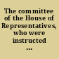 The committee of the House of Representatives, who were instructed "to inquire into the expediency of altering the laws relating to the liability of stockholders in manufacturing corporations"