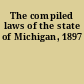 The compiled laws of the state of Michigan, 1897