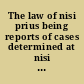 The law of nisi prius being reports of cases determined at nisi prius, in the Supreme Court of the state of New York, with notes and commentaries on each case /