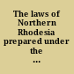 The laws of Northern Rhodesia prepared under the authority of the Revised edition of the laws ordinance, 1947-1948 /