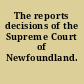 The reports decisions of the Supreme Court of Newfoundland.