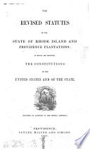 The revised statutes of the state of Rhode Island and Providence Plantations to which are prefixed the Constitutions of the United States and of the State.
