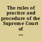 The rules of practice and procedure of the Supreme Court of Ontario (in civil matters)