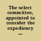 The select committee, appointed to consider the expediency of revising and altering the laws in regard to licenses, to whom were referred the several petitions of Samuel Clark and others, Quartus Smith and others, Thomas B. Fox and others, Jabez R. Galt and others, Enos Davis and others; as also the several orders of this House, upon motions of Mr. Hilliard and Mr. Russell, have taken the whole matter into consideration, and directed me to report a bill