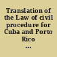 Translation of the Law of civil procedure for Cuba and Porto Rico with annotations, explanatory notes, and amendments made since the American occupation /