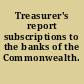 Treasurer's report subscriptions to the banks of the Commonwealth.