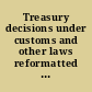 Treasury decisions under customs and other laws reformatted from the original and including, Treasury decisions under tariff and internal revenue laws, etc. ..