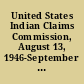 United States Indian Claims Commission, August 13, 1946-September 30, 1978 final report /