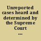 Unreported cases heard and determined by the Supreme Court of Louisiana, from January 8, 1877, to April, 1880 digested, reported, and condensed /