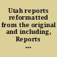Utah reports reformatted from the original and including, Reports of cases determined in the Supreme Court of the territory of Utah ..