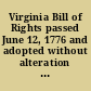 Virginia Bill of Rights passed June 12, 1776 and adopted without alteration by the State Convention of 1829-30, and re-adopted with amendments by the State Convention of 1850-51.