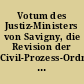 Votum des Justiz-Ministers von Savigny, die Revision der Civil-Prozess-Ordnung betreffend Einem Hohen Staatsministerium vorzulegen.