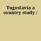 Yugoslavia a country study /