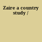 Zaire a country study /