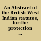 An Abstract of the British West Indian statutes, for the protection and government of slaves