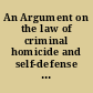 An Argument on the law of criminal homicide and self-defense prepared in the case of the state of Ohio vs. -- indicted for manslaughter, for the killing of --