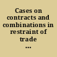 Cases on contracts and combinations in restraint of trade selected from the decisions of English and American courts /